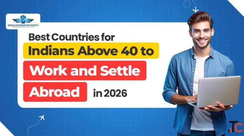 Best Countries for Indians Above 40 to Work Settle Abroad in 2026