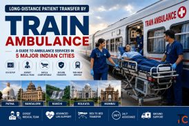 Long-Distance Patient Transfer by Train A Guide to Ambulance Services in 5 Major Indian Cities