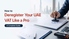 VAT Deregistration In the UAE When You Must Deregister How to Do It