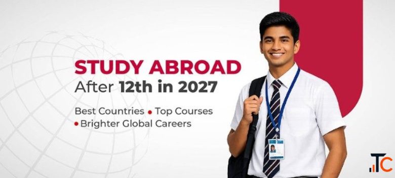 Study Abroad After 12th Best Countries Top Courses Complete Guide for Indian Students