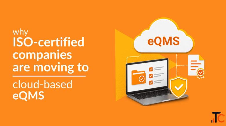 Why ISO-Certified Companies Are Switching to Cloud-Based eQMS
