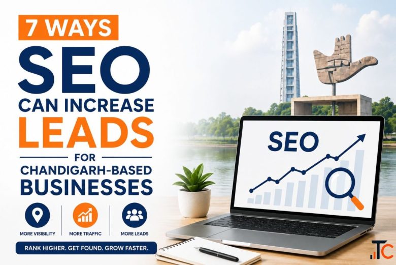 7 Ways SEO Can Increase Leads for Chandigarh Businesses