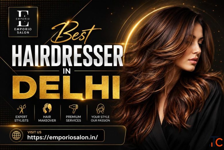 Best Hairdresser in Delhi - Achieve Your Perfect Look at Emporio Salon