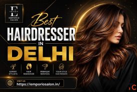 Best Hairdresser in Delhi - Achieve Your Perfect Look at Emporio Salon