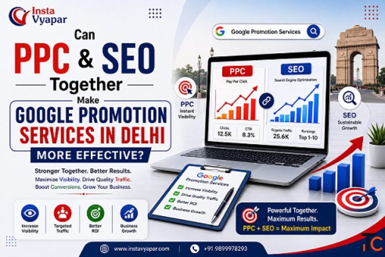 Can PPC and SEO Together Make Google Promotion Services in Delhi More Effective