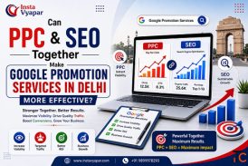 Can PPC and SEO Together Make Google Promotion Services in Delhi More Effective