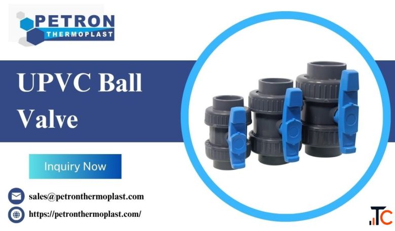 UPVC Ball Valve - Best Choice for Piping Systems