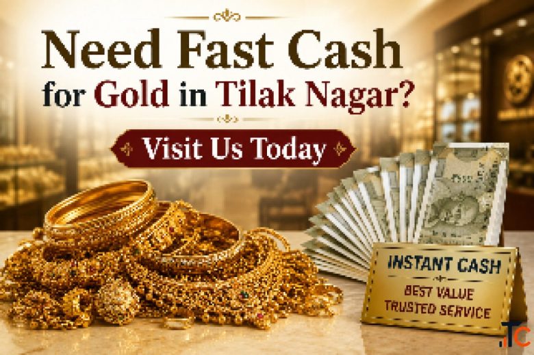 Need Fast Cash for Gold in Tilak Nagar Visit Us Today